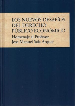 LOS NUEVOS DESAFÍOS DEL DERECHO PÚBLICO ECONÓMICO. HOMENAJE AL PROFESOR JOSÉ MAN