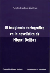 EL IMAGINARIO CARTOGRÁFICO EN LA NOVELÍSTICA DE MIGUEL DELIBES