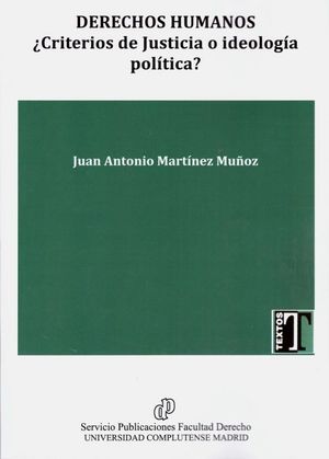 DERECHOS HUMANOS. ¿CRITERIOS DE JUSTICIA O IDEOLOGÍA POLÍTICA?