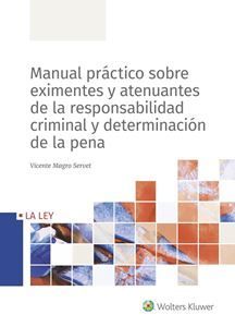 MANUAL PRACTICO SOBRE EXIMENTES Y ATENUANTES DE LA RESPONSABILIDAD CRIMINAL Y DETERMINACION DE LA PENA