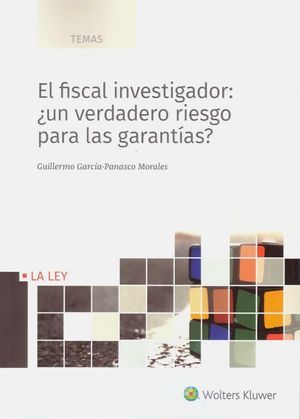 EL FISCAL INVESTIGADOR: ¿UN VERDADERO RIESGO PARA LAS GARANTÍAS?