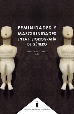 FEMINIDADES Y MASCULINIDADES EN LA HISTORIOGRAFÍA DE GÉNERO