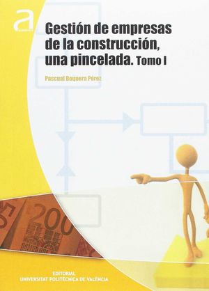 GESTIÓN DE EMPRESAS DE LA CONSTRUCCIÓN, UNA PINCELADA. 2 TOMOS