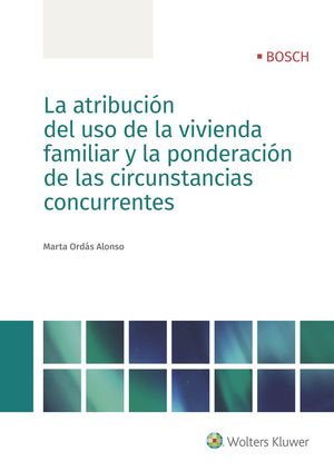 LA ATRIBUCIÓN DEL USO DE LA VIVIENDA FAMILIAR Y LA PODERACIÓN DE LAS CIRCUNSTANCIAS CONCURRENTES