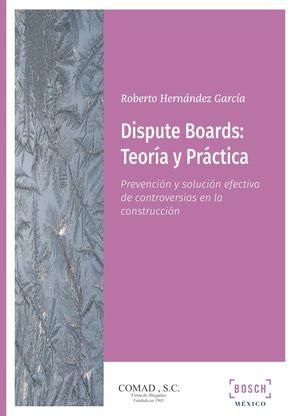 DISPUTE BOARDS: TEORÍA Y PRÁCTICA