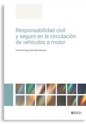 RESPONSABILIDAD CIVIL Y SEGURO EN LA CIRCULACIÓN DE VEHÍCULOS A MOTOR
