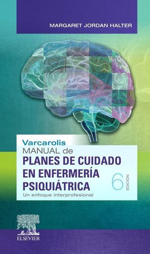 VARCAROLIS. MANUAL DE PLANES DE CUIDADO EN ENFERMERÍA PSIQUIÁTRICA