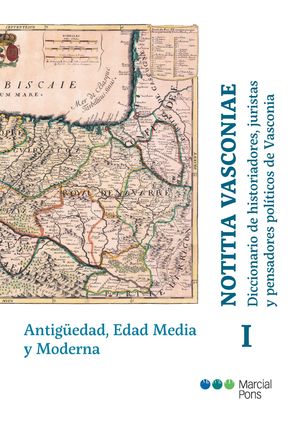 NOTITIA VASCONIAE. TOMO I. DICCIONARIO DE HISTORIADORES, JURISTAS Y PENSADORES POLÍTICOS DE VASCONIA