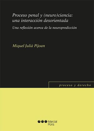 PROCESO PENAL Y (NEURO) CIENCIA: UNA INTERACCION DESORIENTADA