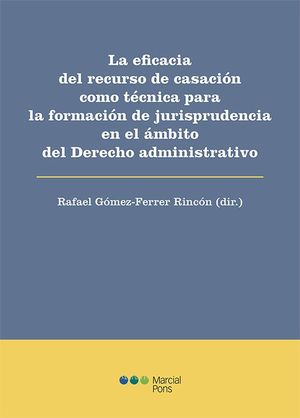 LA EFICACIA DEL RECURSO DE CASACIÓN COMO TÉCNICA PARA LA FORMACIÓN DE JURISPRUDENCIA EN EL ÁMBITO DEL DERECHO ADMINISTRATIVO