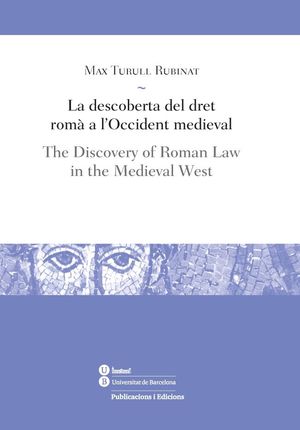 LA DESCOBERTA DEL DRET ROMÀ A L'OCCIDENT MEDIEVAL / THE DISCOVERY OF ROMAN LAW I