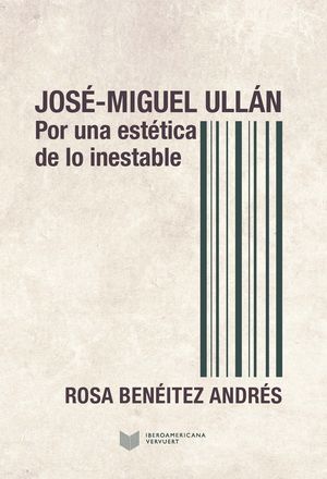 JOSE-MIGUEL ULLAN: POR UNA ESTETICA DE LO INESTABLE