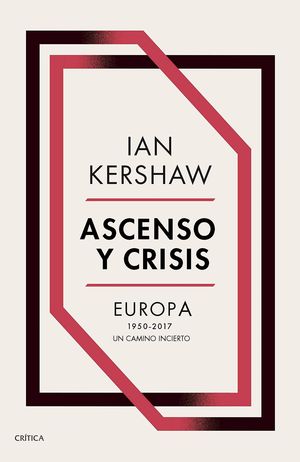 ASCENSO Y CRISIS. EUROPA, 1950-2017. UN CAMINO INCIERTO