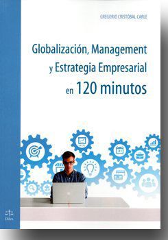 GLOBALIZACION, MANAGEMENT Y ESTRATEGIA EMPRESARIAL EN 120 MINUTOS