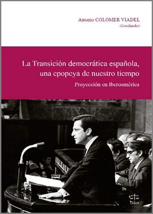 LA TRANSICIÓN DEMOCRÁTICA ESPAÑOLA, UNA EPOPEYA DE NUESTRO TIEMPO