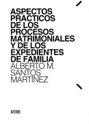 ASPECTOS PRACTICOS DE LOS PROCESOS MATRIMONIALES Y DE LOS EXPENDIENTES DE FAMILIA