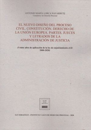 EL NUEVO DISEÑO PROCESO CIVIL. CONSTITUCIÓN. DERECHO DE LA UNIÓN EUROPEA. PARTES. JUECES Y LETRADOS DE LA ADMINISTRACIÓN DE JUSTICIA