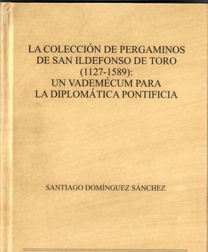 LA COLECCION DE PERGAMINOS DE SAN ILDEFONSO DE TORO (1127-1589)