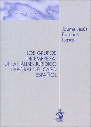 LOS GRUPOS DE EMPRESA: UN ANÁLISIS JURÍDICO LABORAL DEL CASO ESPAÑOL