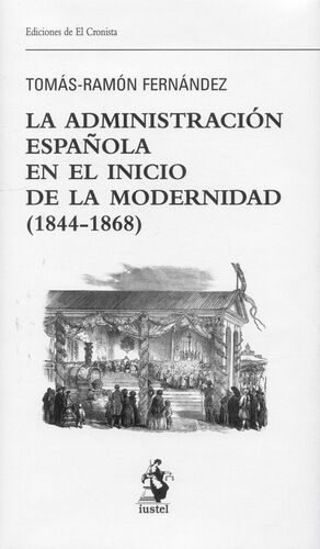 LA ADMINISTRACIÓN ESPAÑOLA EN EL INICIO DE LA MODERNIDAD (1844-1868)
