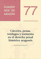 CÁRCELES, PENAS, VERDUGOS Y TORMENTO EN EL DERECHO PENAL HISTÓRICO ARAGONÉS