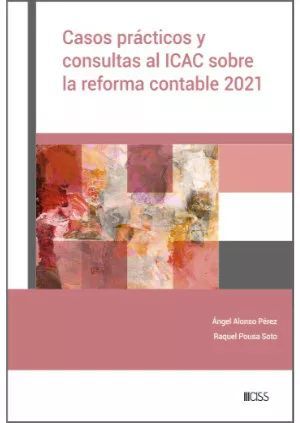 CASOS PRÁCTICOS Y CONSULTAS AL ICAC SOBRE LA REFORMA CONTABLE 2021
