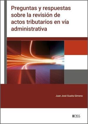 PREGUNTAS Y RESPUESTAS SOBRE LA REVISIÓN DE ACTOS TRIBUTARIOS EN VÍA ADMINISTRATIVA