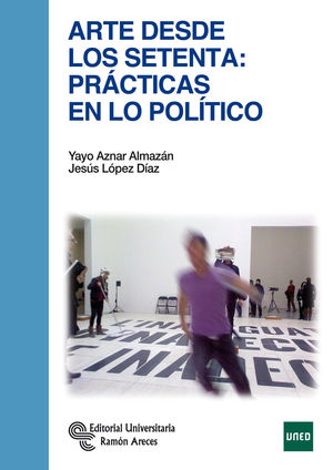 ARTE DESDE LOS SETENTA: PRACTICAS EN LO POLITICO