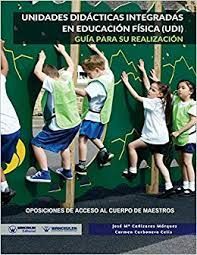 UNIDADES DIDÁCTICAS INTEGRADAS EN EDUCACIÓN FÍSICA (UDI). GUÍA PARA SU REALIZACIÓN