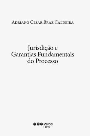 JURISDIÇÃO E GARANTIAS FUNDAMENTAIS DO PROCESSO