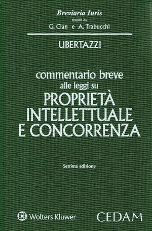 COMMENTARIO BREVE ALLE LEGGI SU PROPRIETÀ INTELLETTUALE E CONCORRENZA