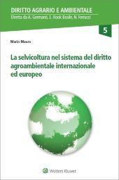 LA SELVICOLTURA NEL SISTEMA DEL DIRITTO AGROAMBIENTALE INTERNAZIONALE ED EUROPEO