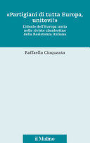 «PARTIGIANI DI TUTTA EUROPA, UNITEVI!». L'IDEALE DELL'EUROPA UNITA NELLE RIVISTE CLANDESTINE DELLA RESISTENZA ITALIANA