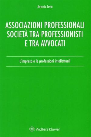 ASSOCIAZIONI PROFESSIONALI SOCIETÀ TRA PROFESSIONISTI E TRA AVVOCATI.