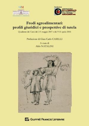 FRODI AGROALIMENTARI: PROFILI GIURIDICI E PROSPETTIVE DI TUTELA