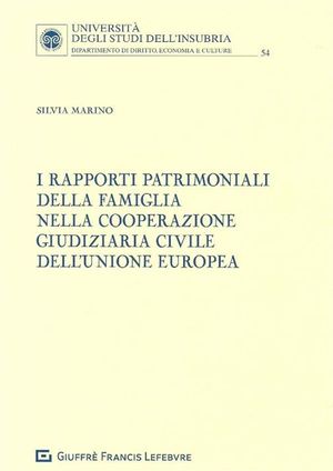 I RAPPORTI PATRIMONIALI DELLA FAMIGLIA NELLA COOPERAZIONE GIUDIZIARIA CIVILE DELL'UNIONE EUROPEA