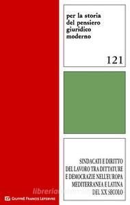 SINDACATI E DIRITTO DEL LAVORO TRA DITTATURE E DEMOCRAZIE NELL'EUROPA MEDITERRANEA E LATINA DEL XX SECOLO