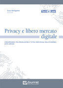 PRIVACY E LIBERO MERCATO DIGITALE. CONVERGENZA TRA REGOLAZIONI E TUTELE INDIVIDUALI NELL'ECONOMIA DATA-DRIVEN