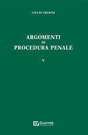 ARGOMENTI DI PROCEDURA PENALE, VOLUME V