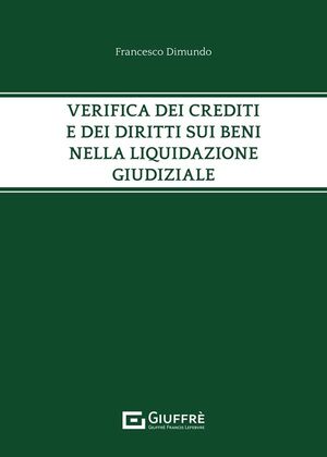 VERIFICA DEI CREDITI E DEI DIRITTI SUI BENI NELLA LIQUIDAZIONE GIUDIZIALE