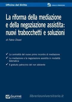 LA RIFORMA DELLA MEDIAZIONE E DELLA NEGOZIAZIONE ASSISTITA: