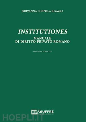 INSTITUTIONES. MANUALE DI DIRITTO PRIVATO ROMANO