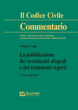 LA PUBBLICAZIONE DEI TESTAMENTI OLOGRAFI E DEI TESTAMENTI SEGRETI