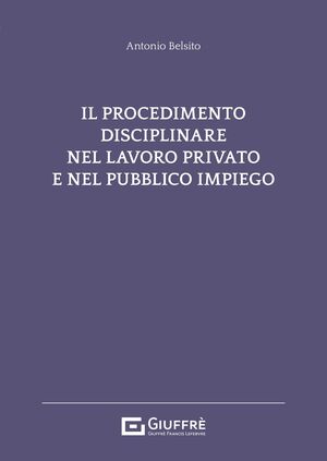 IL PROCEDIMENTO DISCIPLINARE NEL LAVORO PRIVATO E NEL PUBBLICO IMPIEGO