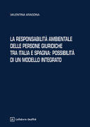 LA RESPONSABILITÀ AMBIENTALE DELLE PERSONE GIURIDICHE TRA ITALIA E SPAGNA: POSSIBILITÀ DI UN MODELLO INTEGRATO
