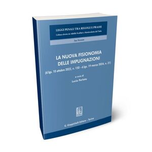 LA NUOVA FISIONOMIA DELLE IMPUGNAZIONI