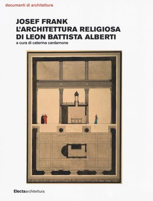 JOSEF FRANK. L'ARCHITETTURA RELIGIOSA DI LEON BATTISTA ALBERTI