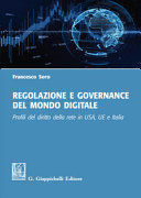 REGOLAZIONE E GOVERNANCE DEL MONDO DIGITALE. PROFILI DEL DIRITTO DELLA RETE IN USA, UE E ITALIA