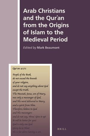 ARAB CHRISTIANS AND THE QURAN FROM THE ORIGINS OF ISLAM TO THE MEDIEVAL PERIOD