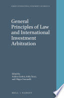 GENERAL PRINCIPLES OF LAW AND INTERNATIONAL INVESTMENT ARBITRATION